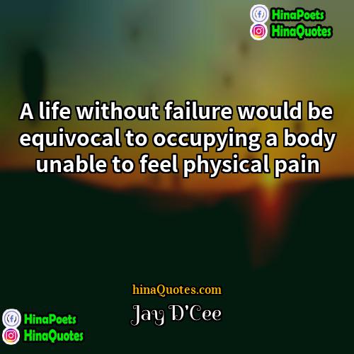 Jay DCee Quotes | A life without failure would be equivocal