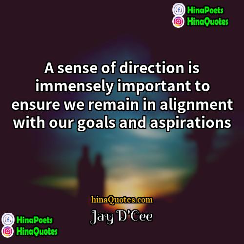 Jay DCee Quotes | A sense of direction is immensely important