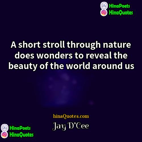 Jay DCee Quotes | A short stroll through nature does wonders