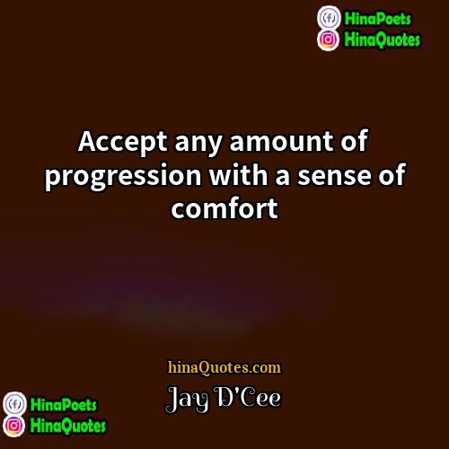 Jay DCee Quotes | Accept any amount of progression with a