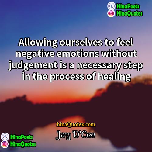 Jay DCee Quotes | Allowing ourselves to feel negative emotions without