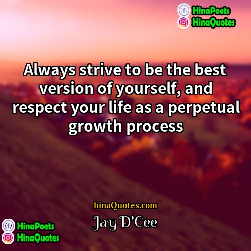 Jay DCee Quotes | Always strive to be the best version