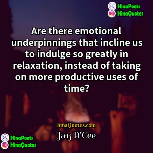 Jay DCee Quotes | Are there emotional underpinnings that incline us
