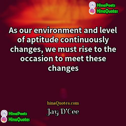 Jay DCee Quotes | As our environment and level of aptitude