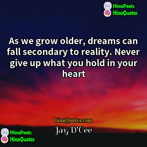Jay DCee Quotes | As we grow older, dreams can fall