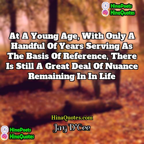 Jay DCee Quotes | At a young age, with only a
