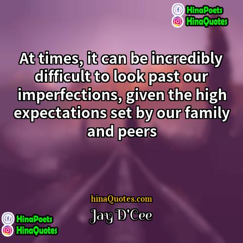 Jay DCee Quotes | At times, it can be incredibly difficult