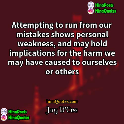 Jay DCee Quotes | Attempting to run from our mistakes shows