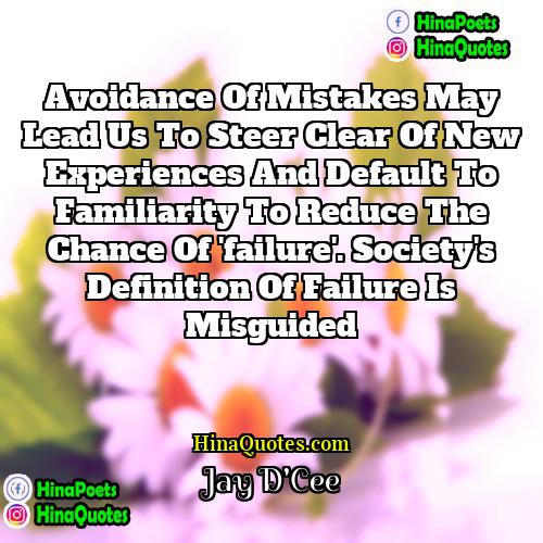 Jay DCee Quotes | Avoidance of mistakes may lead us to