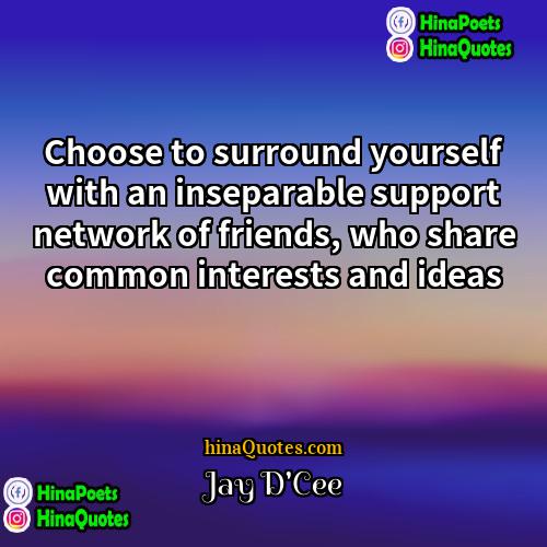 Jay DCee Quotes | Choose to surround yourself with an inseparable