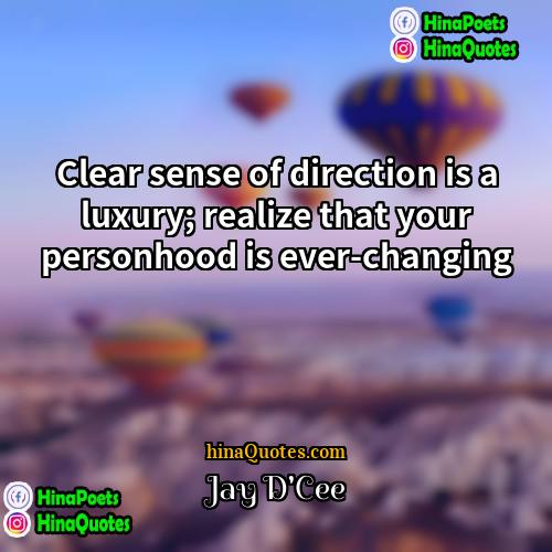 Jay DCee Quotes | Clear sense of direction is a luxury;