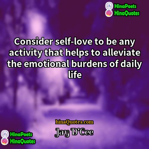 Jay DCee Quotes | Consider self-love to be any activity that