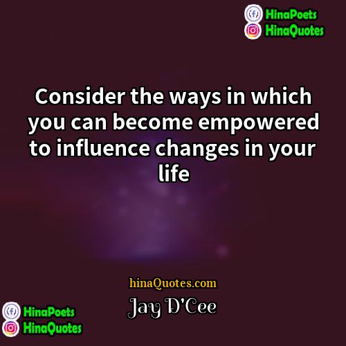 Jay DCee Quotes | Consider the ways in which you can