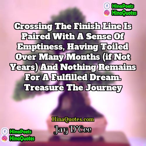 Jay DCee Quotes | Crossing the finish line is paired with