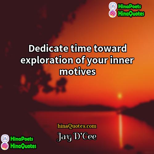 Jay DCee Quotes | Dedicate time toward exploration of your inner