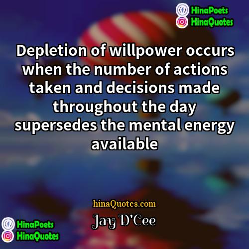 Jay DCee Quotes | Depletion of willpower occurs when the number