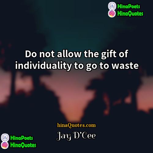 Jay DCee Quotes | Do not allow the gift of individuality