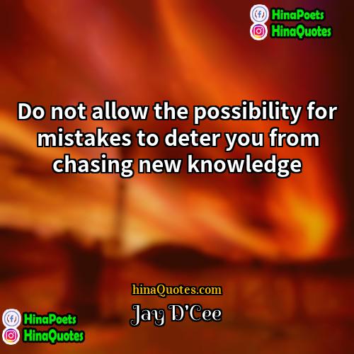 Jay DCee Quotes | Do not allow the possibility for mistakes
