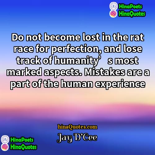 Jay DCee Quotes | Do not become lost in the rat