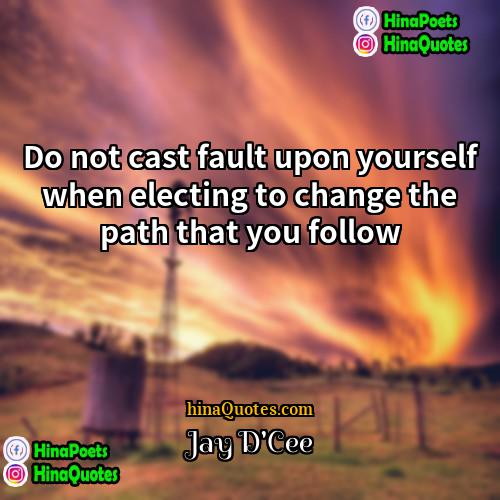 Jay DCee Quotes | Do not cast fault upon yourself when