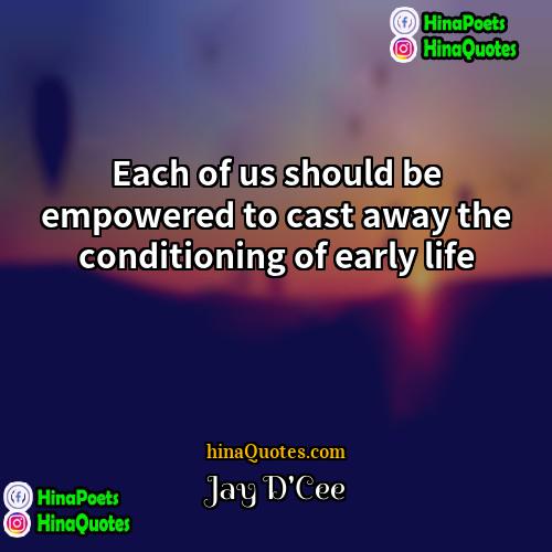 Jay DCee Quotes | Each of us should be empowered to
