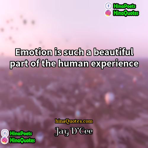 Jay DCee Quotes | Emotion is such a beautiful part of