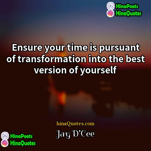 Jay DCee Quotes | Ensure your time is pursuant of transformation
