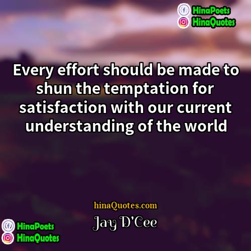 Jay DCee Quotes | Every effort should be made to shun