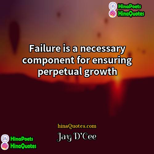 Jay DCee Quotes | Failure is a necessary component for ensuring
