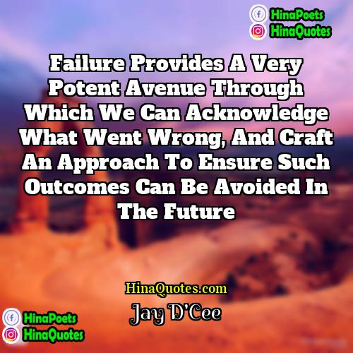 Jay DCee Quotes | Failure provides a very potent avenue through