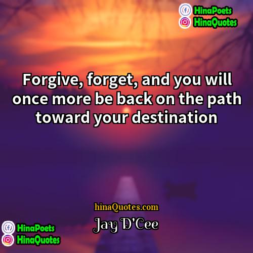Jay DCee Quotes | Forgive, forget, and you will once more