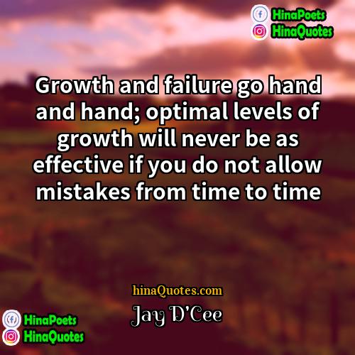Jay DCee Quotes | Growth and failure go hand and hand;