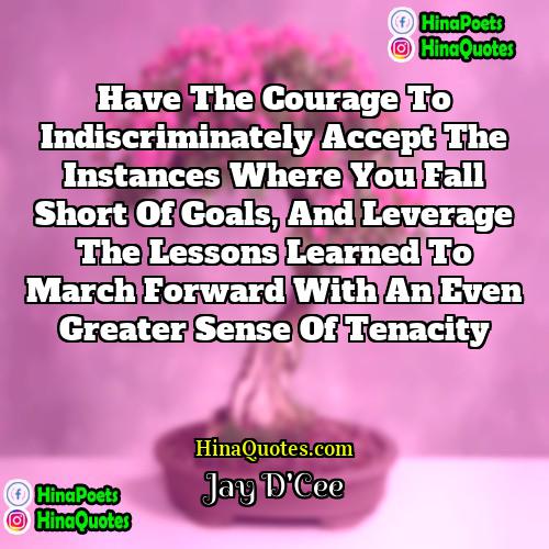 Jay DCee Quotes | Have the courage to indiscriminately accept the