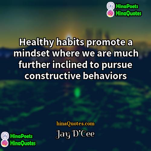 Jay DCee Quotes | Healthy habits promote a mindset where we
