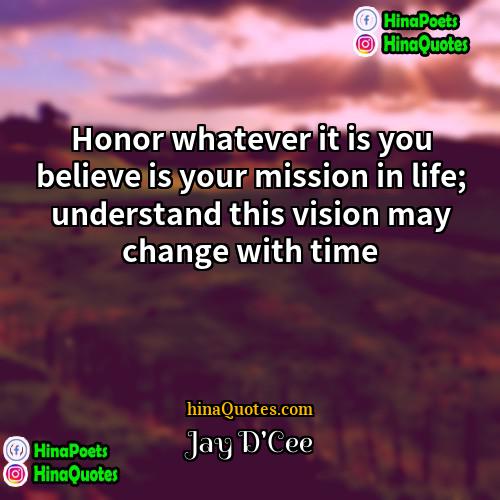 Jay DCee Quotes | Honor whatever it is you believe is