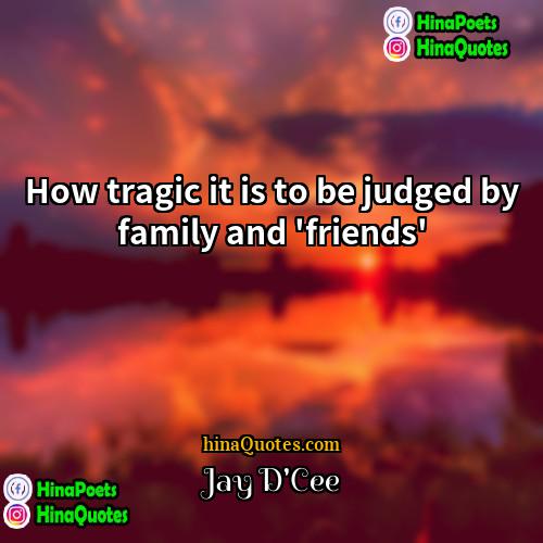 Jay DCee Quotes | How tragic it is to be judged