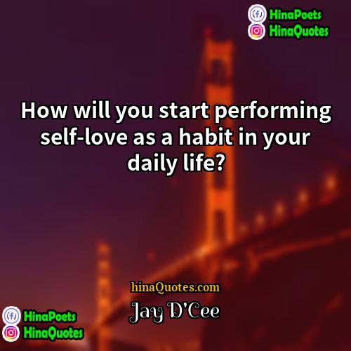 Jay DCee Quotes | How will you start performing self-love as