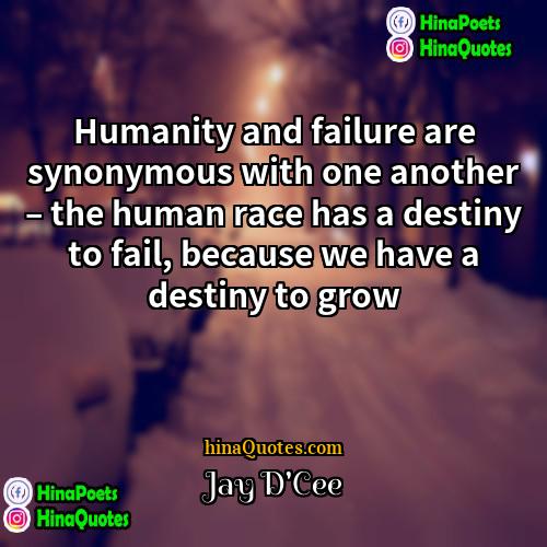Jay DCee Quotes | Humanity and failure are synonymous with one