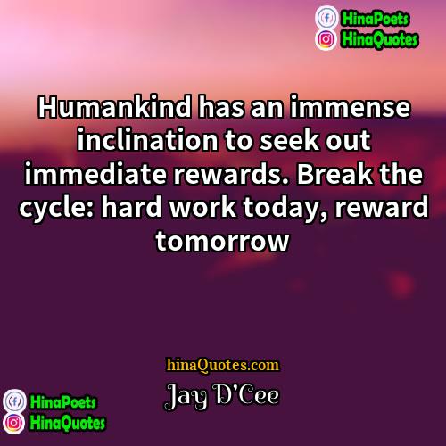 Jay DCee Quotes | Humankind has an immense inclination to seek