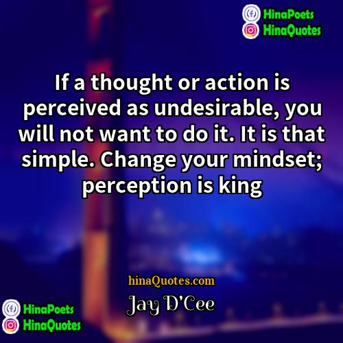 Jay DCee Quotes | If a thought or action is perceived
