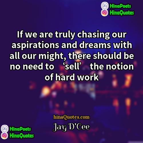 Jay DCee Quotes | If we are truly chasing our aspirations