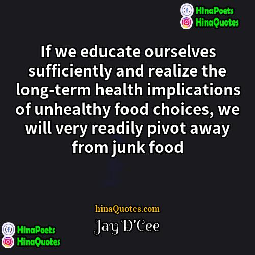Jay DCee Quotes | If we educate ourselves sufficiently and realize
