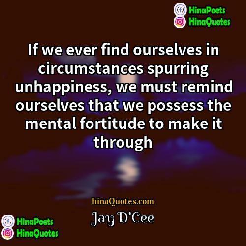 Jay DCee Quotes | If we ever find ourselves in circumstances