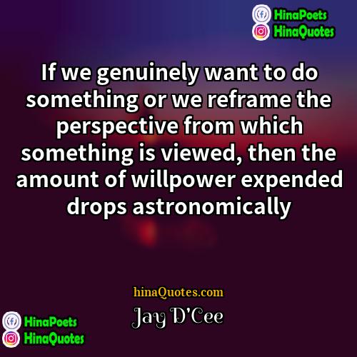 Jay DCee Quotes | If we genuinely want to do something