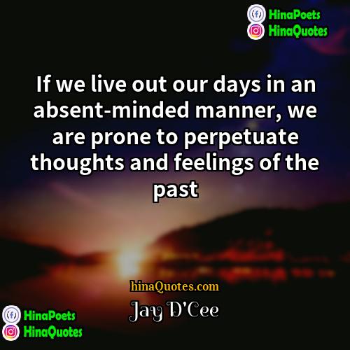 Jay DCee Quotes | If we live out our days in