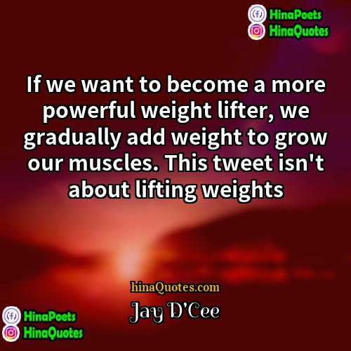 Jay DCee Quotes | If we want to become a more