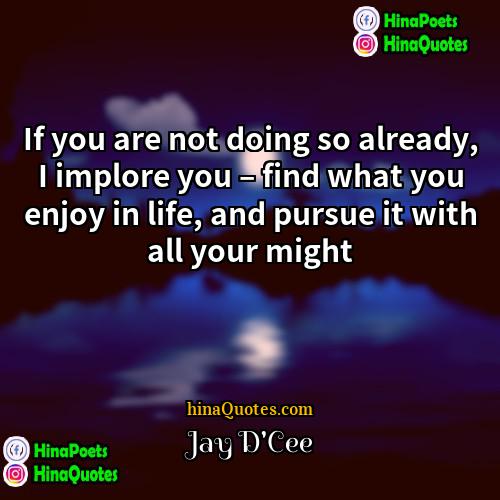 Jay DCee Quotes | If you are not doing so already,