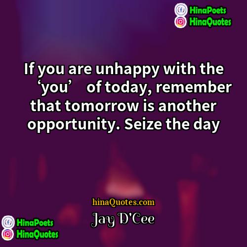 Jay DCee Quotes | If you are unhappy with the ‘you’
