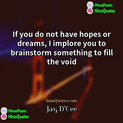 Jay DCee Quotes | If you do not have hopes or