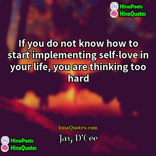 Jay DCee Quotes | If you do not know how to